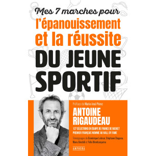 MES 7 MARCHES POUR L'EPANOUISSEMENT ET LA REUSSITE DU JEUNE SPORTIF - ANTOINE RIGAUDEAU