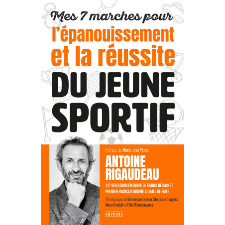 MES 7 MARCHES POUR L'EPANOUISSEMENT ET LA REUSSITE DU JEUNE SPORTIF - ANTOINE RIGAUDEAU